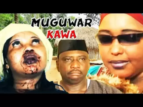 Muguwar Kawa - Nigerian Hausa Family Movie |hausa Movies 2019